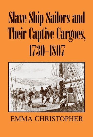 bokomslag Slave Ship Sailors and Their Captive Cargoes, 1730-1807