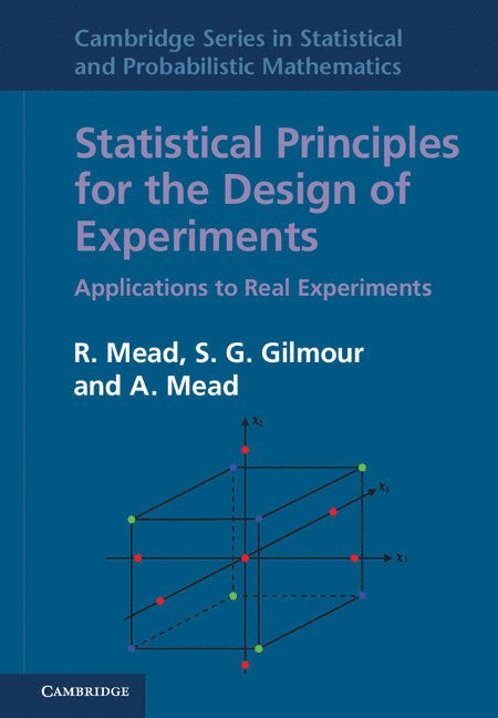 R. Mead, S. G. Gilmour, A. Mead, R. (University of Reading) Mead, S. G. (University of Southampton) Gilmour, A. (University of Warwick) Mead - Statistical Principles for the Design of Experiments, Inbunden