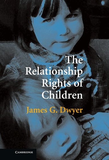 James G. Dwyer - The Relationship Rights of Children, Inbunden