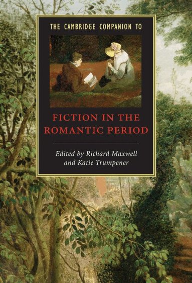 Richard Maxwell, Katie Trumpener - The Cambridge Companion to Fiction in the Romantic Period, Inbunden