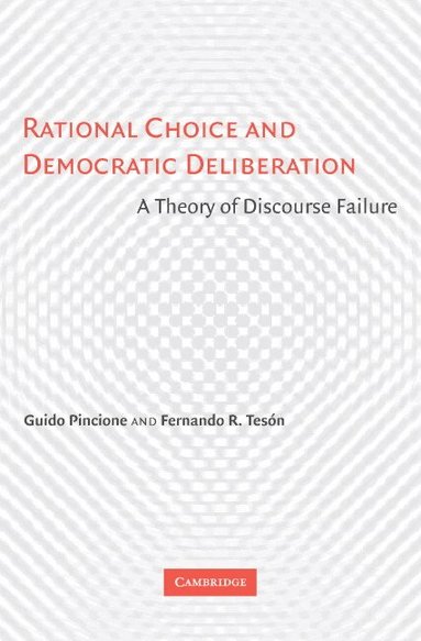 Guido Pincione, Fernando R. Tesón - Rational Choice and Democratic Deliberation, Inbunden