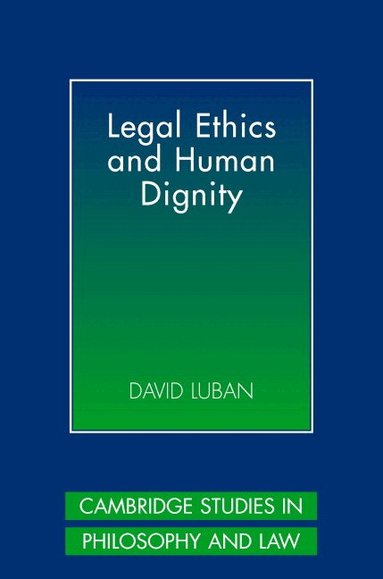 David Luban - Legal Ethics and Human Dignity, Inbunden