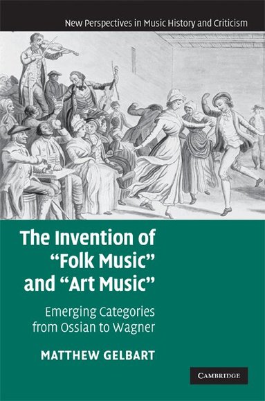 Matthew Gelbart - The Invention of 'Folk Music' and 'Art Music', Inbunden