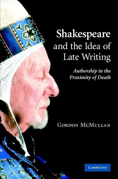 Gordon McMullan - Shakespeare and the Idea of Late Writing, Inbunden