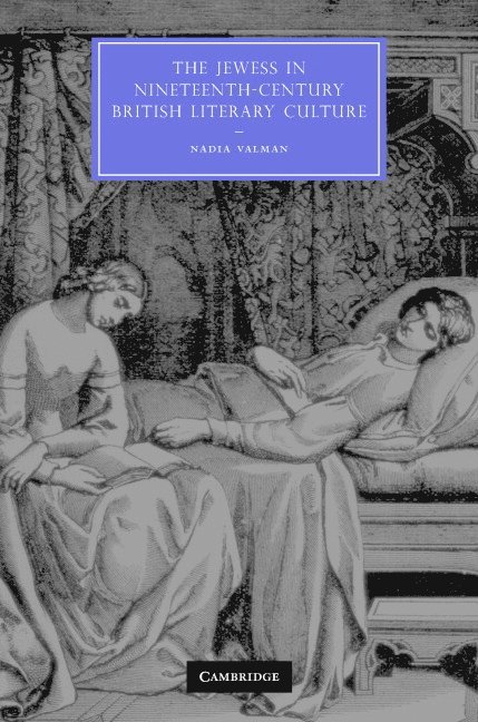 Nadia Valman - The Jewess in Nineteenth-Century British Literary Culture, Inbunden