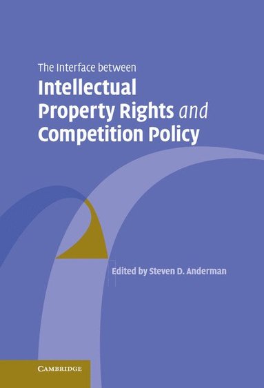 bokomslag The Interface Between Intellectual Property Rights and Competition Policy