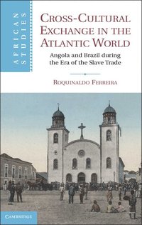 bokomslag Cross-Cultural Exchange in the Atlantic World: Angola and Brazil During the Era of the Slave Trade