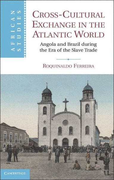 bokomslag Cross-Cultural Exchange in the Atlantic World: Angola and Brazil During the Era of the Slave Trade