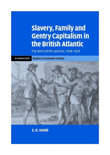 S. D. Smith, S. D. (University of York) Smith, S. Daniel Smith - Slavery, Family, and Gentry Capitalism in the British Atlantic, Inbunden