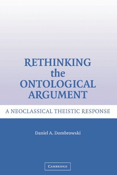 Daniel A. Dombrowski - Rethinking the Ontological Argument, Inbunden