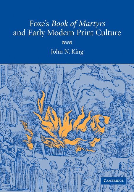 Foxe's 'Book of Martyrs' and Early Modern Print Culture 1