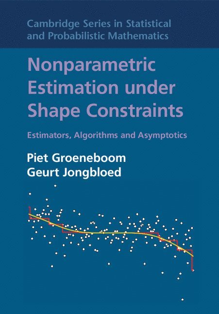 Piet Groeneboom, Geurt Jongbloed, The Netherlands) Groeneboom, Piet (Technische Universiteit Delft, The Netherlands) Jongbloed, Geurt (Technische Universiteit Delft - Nonparametric Estimation under Shape Constraints, Inbunden