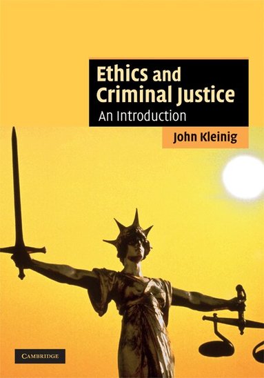 John Kleinig - Ethics and Criminal Justice, Inbunden