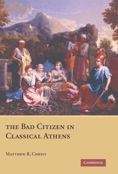 Matthew R. Christ - The Bad Citizen in Classical Athens, Inbunden