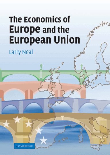 Larry Neal - The Economics of Europe and the European Union, Inbunden