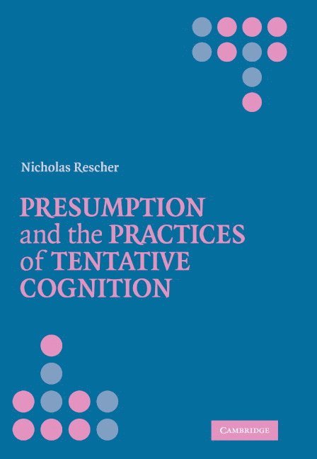 Nicholas Rescher - Presumption and the Practices of Tentative Cognition, Inbunden