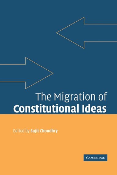 Sujit Choudhry - The Migration of Constitutional Ideas, Inbunden