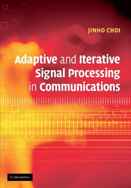 Sydney) Choi, Jinho (University of New South Wales, Jinho Choi - Adaptive and Iterative Signal Processing in Communications, Inbunden