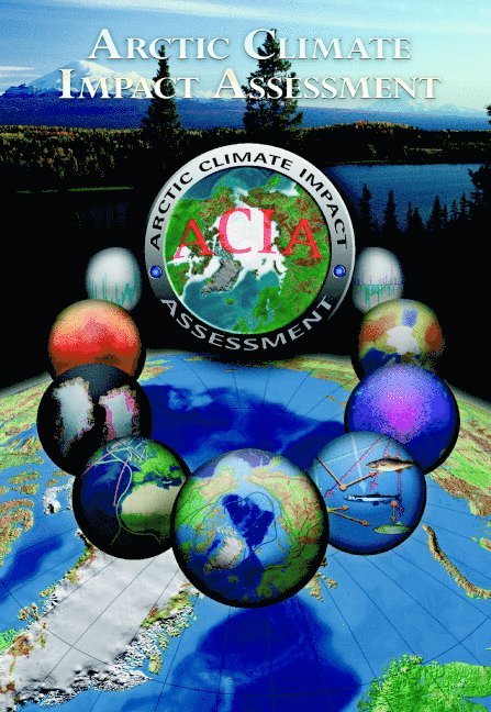 ACIA - Arctic Climate Impact Assessment, Acia -. Arctic Climate Impact Assessment - Arctic Climate Impact Assessment - Scientific Report, Inbunden