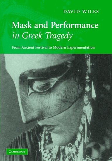 David Wiles - Mask and Performance in Greek Tragedy, Inbunden