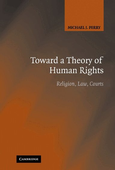 Michael J. Perry - Toward a Theory of Human Rights, Inbunden