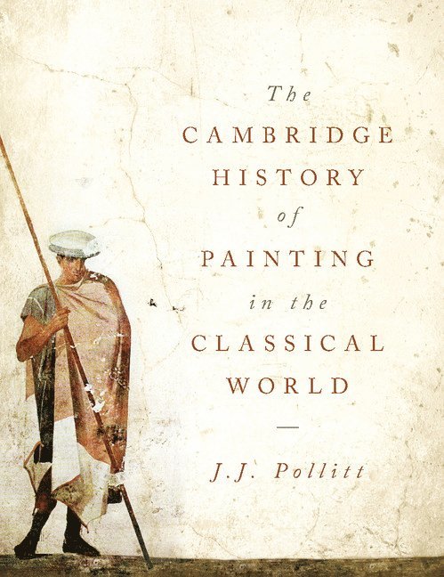 J. J. Pollitt, Connecticut) Pollitt, J. J. (Yale University - The Cambridge History of Painting in the Classical World, Inbunden