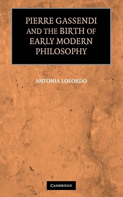 Pierre Gassendi and the Birth of Early Modern Philosophy 1