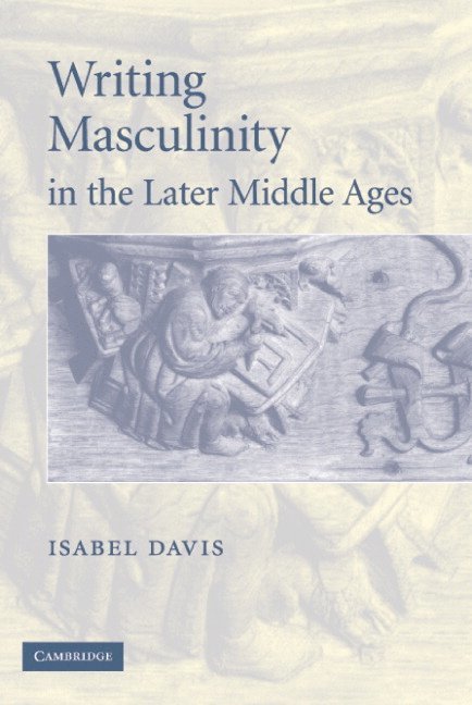 Writing Masculinity in the Later Middle Ages 1