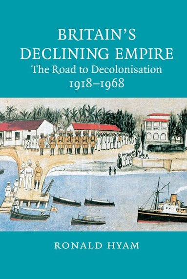 Ronald Hyam - Britain's Declining Empire, Inbunden