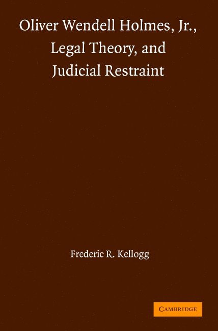 Oliver Wendell Holmes, Jr., Legal Theory, and Judicial Restraint 1