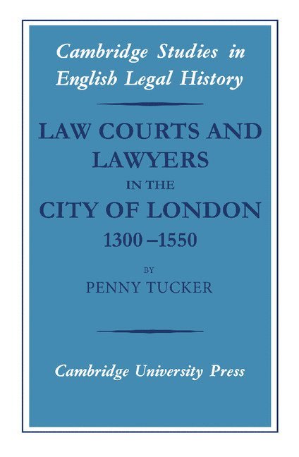 Law Courts and Lawyers in the City of London 1300-1550 1