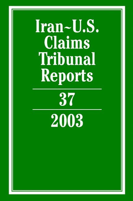 Iran-U.S. Claims Tribunal Reports: Volume 37, 2003 1