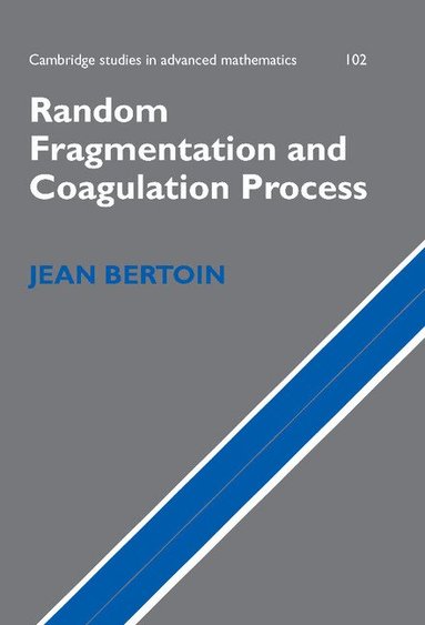 Jean Bertoin, Bela Bollobas, W. Fulton - Random Fragmentation and Coagulation Processes, Inbunden