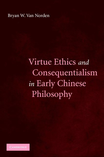 Virtue Ethics and Consequentialism in Early Chinese Philosophy 1