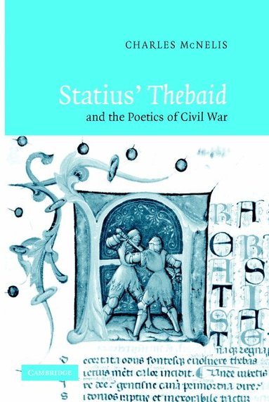 Charles McNelis - Statius' Thebaid and the Poetics of Civil War, Inbunden