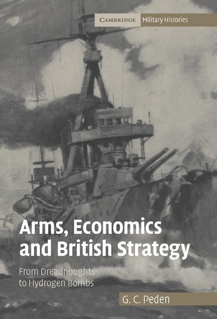G. C. (University of Stirling) Peden, G. C. Peden - Arms, Economics and British Strategy, Inbunden