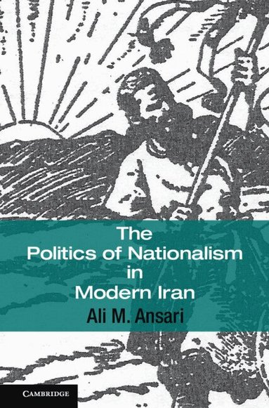 Ali M. Ansari - The Politics of Nationalism in Modern Iran, Inbunden