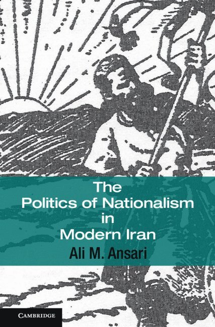 The Politics of Nationalism in Modern Iran
