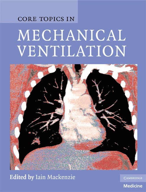 Iain Mackenzie, Iain MacKenzie - Core Topics in Mechanical Ventilation, Inbunden