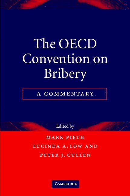 Switzerland) Pieth, Mark (Chairman of the OECD Working Group on Bribery, Universitat Basel, Lucinda A. Low, Peter J. Cullen, Mark Pieth - The OECD Convention on Bribery, Inbunden