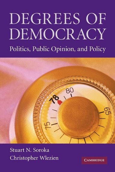 Stuart N. Soroka, Christopher Wlezien - Degrees of Democracy, Inbunden