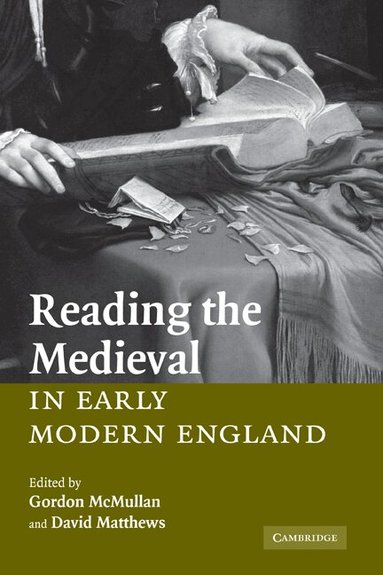 Gordon McMullan, David Matthews - Reading the Medieval in Early Modern England, Inbunden