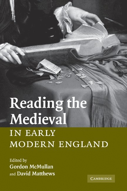 Gordon (King's College London) McMullan, David (University of Manchester) Matthews, David Matthews, Gordon McMullan - Reading the Medieval in Early Modern England, Inbunden