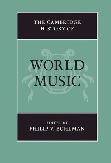 Philip V. Bohlman, Philip V. Bohlman - The Cambridge History of World Music, Inbunden