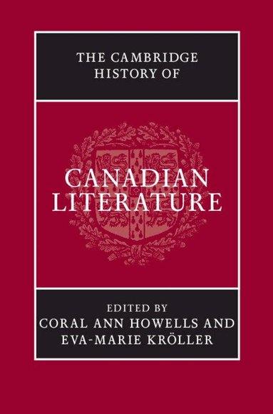 Coral Ann Howells, Eva-Marie Kröller - The Cambridge History of Canadian Literature, Inbunden