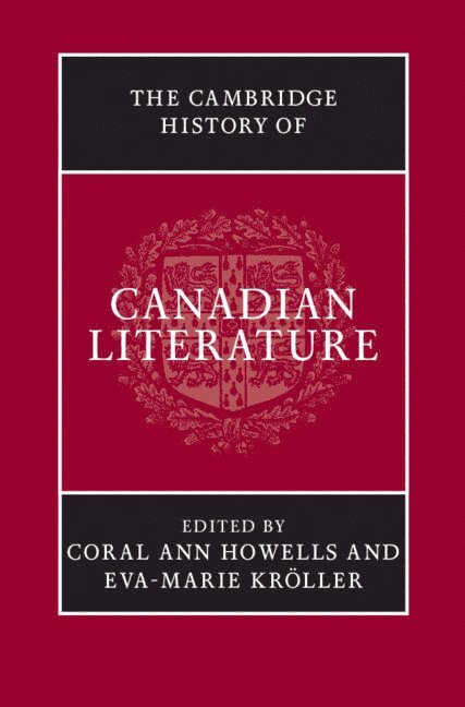 Coral Ann Howells, Vancouver) Kroller, Eva-Marie  (University of British Columbia, Eva-Marie Kröller - The Cambridge History of Canadian Literature, Inbunden