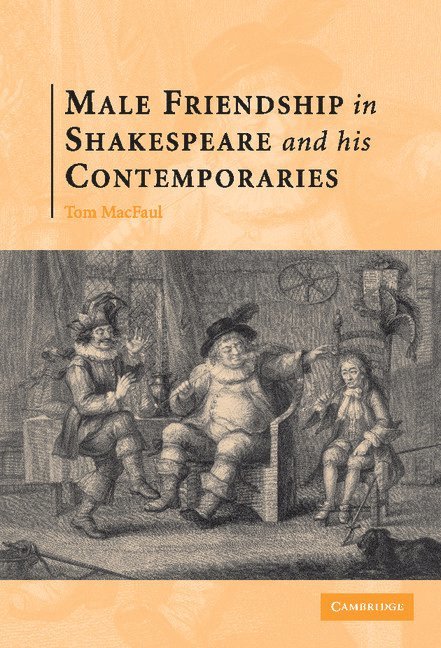 Male Friendship in Shakespeare and his Contemporaries 1