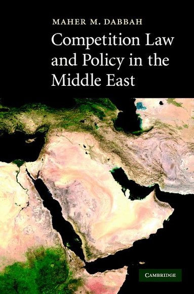 Maher M. Dabbah - Competition Law and Policy in the Middle East, Inbunden