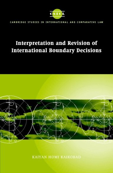 Kaiyan Homi Kaikobad - Interpretation and Revision of International Boundary Decisions, Inbunden