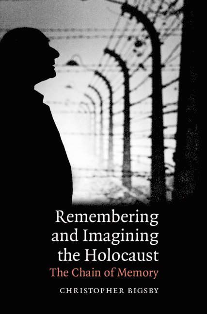 Christopher (University of East Anglia) Bigsby, Christopher Bigsby - Remembering and Imagining the Holocaust, Inbunden